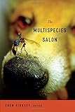 Eben Kirksey, "The Multispecies Salon" (Duke UP, 2014)
