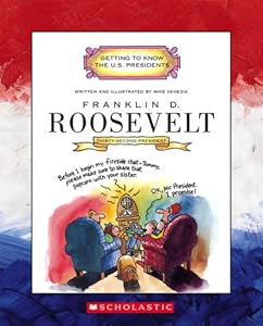 Franklin D. Roosevelt: Thirty-Second President 1933-1945 (Getting to Know the U.S. Presidents)