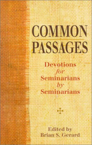 Common Passages: Devotions for Seminarians by Seminarians by Brian S. Gerard