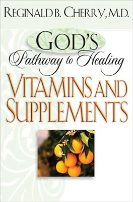 God’s Pathway to Healing: Vitamins and Supplements: