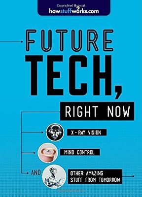 Future Tech, Right Now: X-Ray Vision, Mind Control, and Other Amazing Stuff from Tomorrow