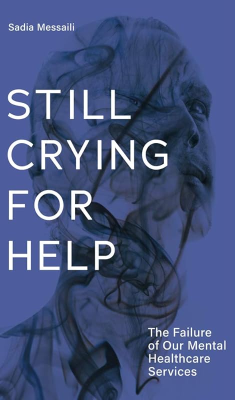 Still Crying for Help: The Failure of our Mental Health Services (Baraka Nonfiction) by Sadia Messaili BA