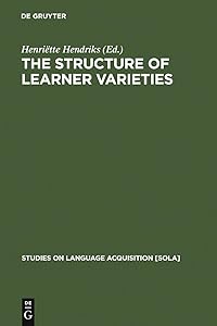 The Structure of Learner Varieties (Studies on Language Acquisition [SOLA] Book 28) by Henriëtte Hendriks