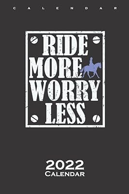Equestrian sports "Ride more Worry less" Calendar 2022: Annual Calendar for Fans of the equestrian sport and friends of the horse