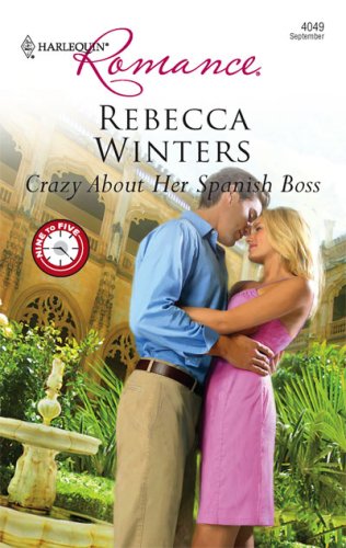 Crazy About Her Spanish Boss (9 to 5 Book 46) by Rebecca Winters