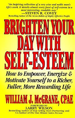 Brighten Your Day With Self-Esteem: How to Empower, Energize & Motivate Yourself to a Richer, Fuller, More Rewarding Life (Personal Development Series)