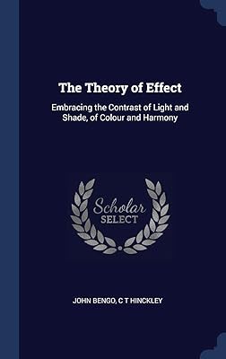 The Theory of Effect: Embracing the Contrast of Light and Shade, of Colour and Harmony