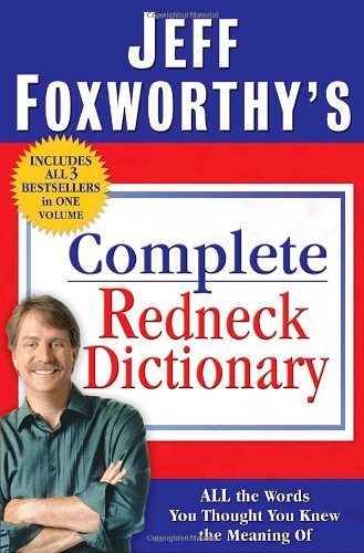 Jeff Foxworthy's Complete Redneck Dictionary: All the Words You Thought You Knew the Meaning Of by Jeff Foxworthy