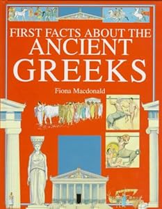 The Ancient Greeks (First Facts: Everyday Character Education)