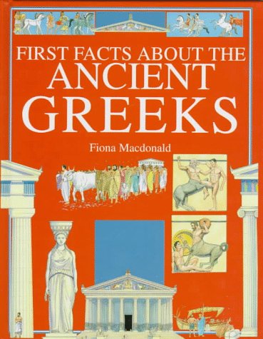 The Ancient Greeks (First Facts: Everyday Character Education) by Fiona MacDonald