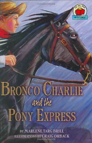Bronco Charlie and the Pony Express (On My Own History) by Marlene Targ Brill