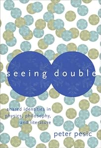 Seeing Double: Shared Identities in Physics, Philosophy, and Literature