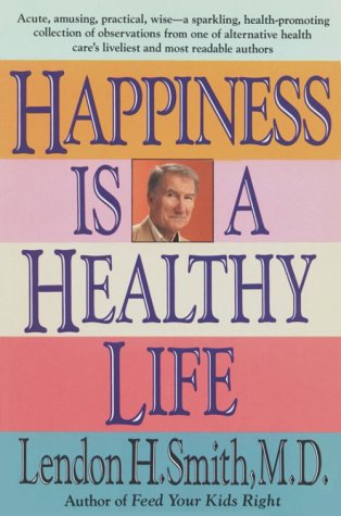 Happiness is a Healthy Life by Lendon Smith