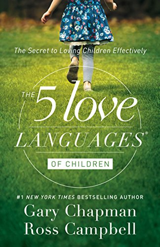 The 5 Love Languages of Children: The Secret to Loving Children Effectively by Gary D Chapman
