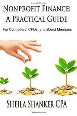 Nonprofit Finance: A Practical Guide: For Controllers, CFOs, and Board Members