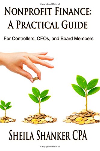 Nonprofit Finance: A Practical Guide: For Controllers, CFOs, and Board Members by Sheila Shanker