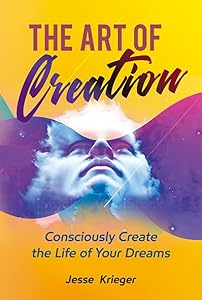 The Art of Creation: Turn Your Vision to Reality With Passion and Purpose by Jesse Krieger
