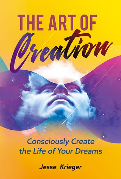 The Art of Creation: Turn Your Vision to Reality With Passion and Purpose by Jesse Krieger