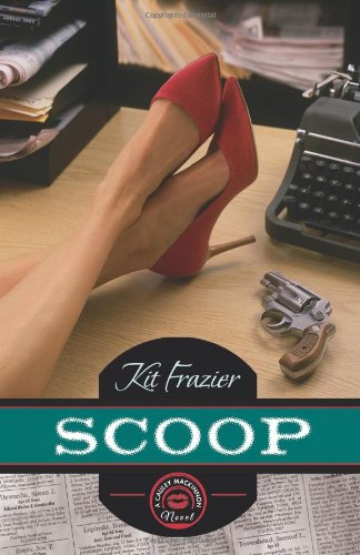 Scoop (The Cauley MacKinnon Novels) by Kit Frazier
