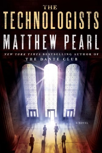 The Technologists: A Novel by Matthew Pearl