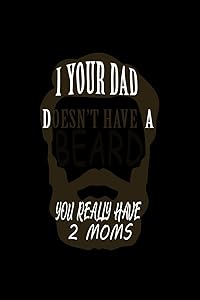 If Your Dad Doesn't Have A Beard You Really Have 2 Moms: 110 Game Sheets - 660 Tic-Tac-Toe Blank Games | Soft Cover Book For Kids For Traveling & ... 6 X 9 In | 15.24 X 22.86 Cm | Single Player |