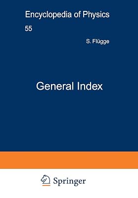 General Index / Generalregister (Handbuch der Physik Encyclopedia of Physics, 55)