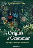 James R. Hurford, "The Origins of Grammar (Language in the Light of Evolution, Vol. 2)" (Oxford UP, 2012)