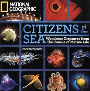 Citizens of the Sea: Wondrous Creatures From the Census of Marine Life by Nancy Knowlton