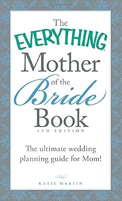 The Everything Mother of the Bride Book: The Ultimate Wedding Planning Guide for Mom!
