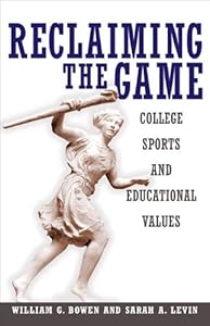 Reclaiming the Game: College Sports and Educational Values (The William G. Bowen Book 40) by William G. Bowen