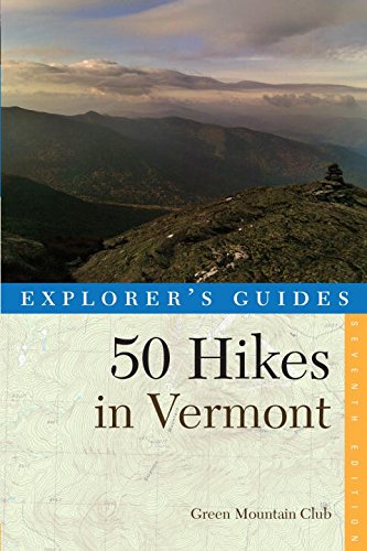 EXPLORER'S GUIDE 50 HIKES IN VERMONT (SEVENTH EDITION) By Green Mountain Club