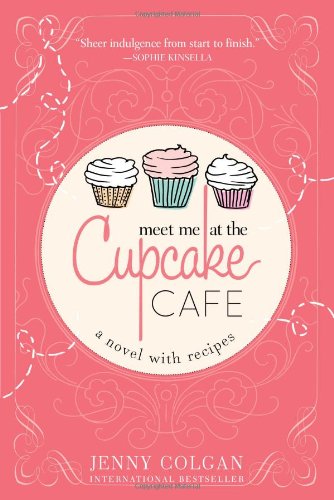 Meet Me at the Cupcake Cafe: A Novel with Recipes by Jenny Colgan