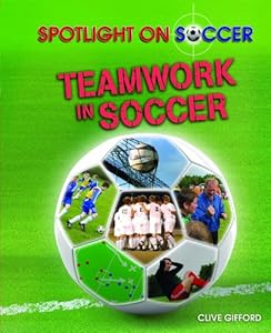 Teamwork in Soccer by Clive Gifford