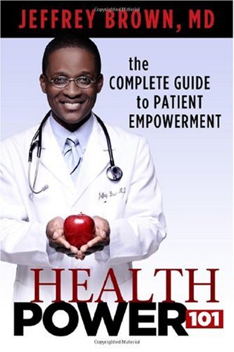 Health Power 101: the Complete Guide to Patient Empowerment by Jeffrey Brown