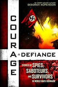 Courage &amp; Defiance: Stories of Spies, Saboteurs, and Survivors in World War II Denmark
