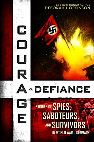 Courage &amp; Defiance: Stories of Spies, Saboteurs, and Survivors in World War II Denmark by Deborah Hopkinson