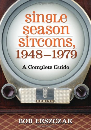 Single Season Sitcoms, 1948-1979: A Complete Guide by Bob Leszczak