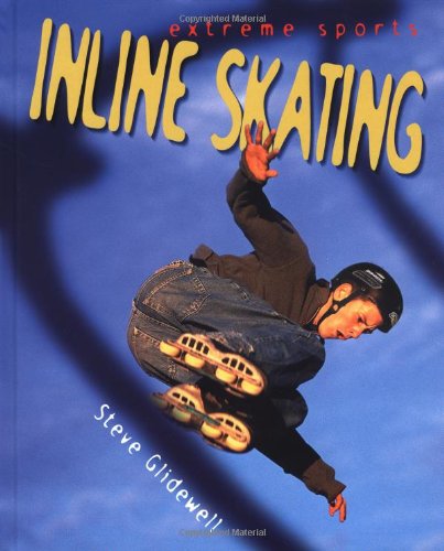 Inline Skating (Extreme Sports) by Steve Glidewell