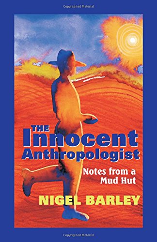 The Innocent Anthropologist : Notes from a Mud Hut by Nigel Barley