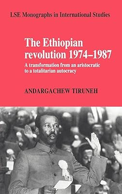 The Ethiopian Revolution 1974–1987: A Transformation from an Aristocratic to a Totalitarian Autocracy (LSE Monographs in International Studies)
