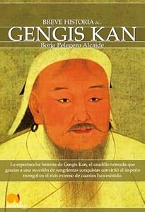 Breve Historia de Gengis Kan y el pueblo mongol by Borja Pelegero Alcaide