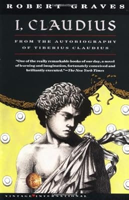 I, Claudius From the Autobiography of Tiberius Claudius Born 10 B.C. Murdered and Deified A.D. 54