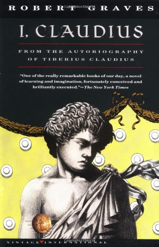 I, Claudius From the Autobiography of Tiberius Claudius Born 10 B.C. Murdered and Deified A.D. 54 by Robert Graves