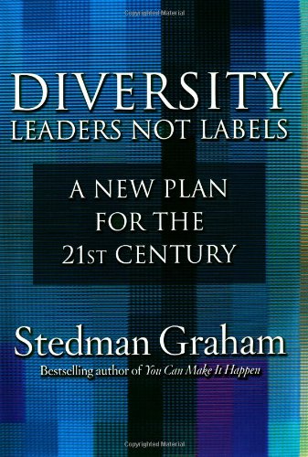 Diversity: Leaders Not Labels: A New Plan for a the 21st Century by Stedman Graham