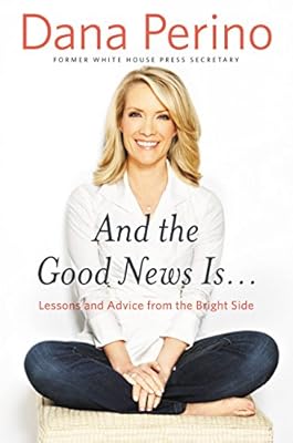 And the Good News Is...: Lessons and Advice from the Bright Side
