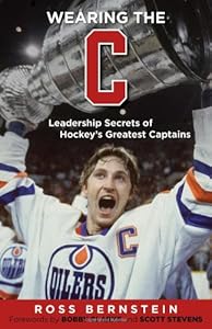 Wearing the "C": Leadership Secrets from Hockey's Greatest Captains