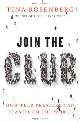 Join the Club: How Peer Pressure Can Transform the World by Tina Rosenberg