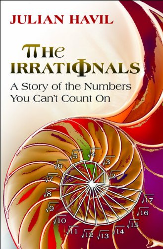 The Irrationals: A Story of the Numbers You Can't Count On by Julian Havil