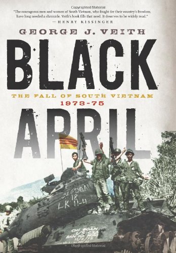 Black April: The Fall of South Vietnam, 1973-75 by George J Veith