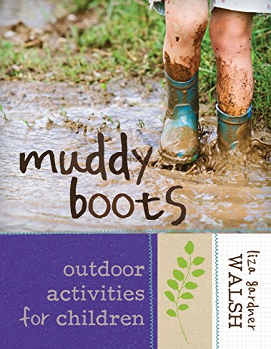 Muddy Boots: Outdoor Activities for Children by Liza Gardner Walsh